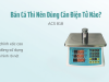Bán Cá Thì nên dùng cân điện tử nào ? ACS 818
