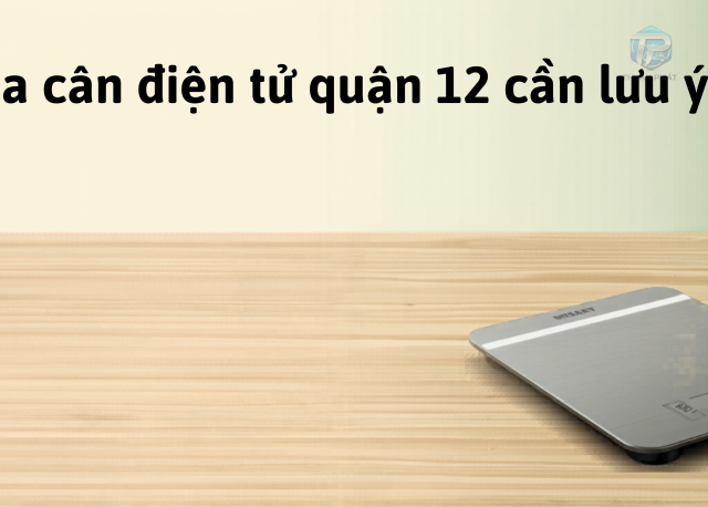 Mua cân điện tử quận 12 cần lưu ý gì
